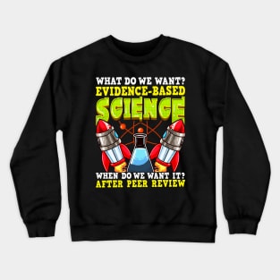 Funny What Do We Want? Evidence-Based Science Pun Crewneck Sweatshirt